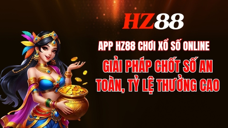 App Hz88 chơi xổ số online 2026 - Link tải app Hz88 chính thức