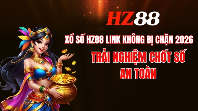 Xổ số Hz88 link không bị chặn 2026 - Link vào Hz88 an toàn